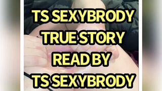 TRUE SEX STORY READ BY TS SEXYBRODY
