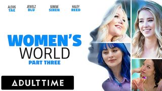 ADULT TIME - WOMEN'S WORLD Serene Siren, Alexis Tae, Jewelz Blu, and Haley Reed - PART 3