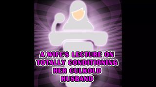 A Wife's Lecture on Totally Conditioning Her Culkold Husband