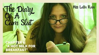 The diary of a cum slut -A hot milk for breakfast